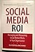 Social Media ROI: Managing and Measuring Social Media Efforts in Your Organization (Que Biz-Tech)