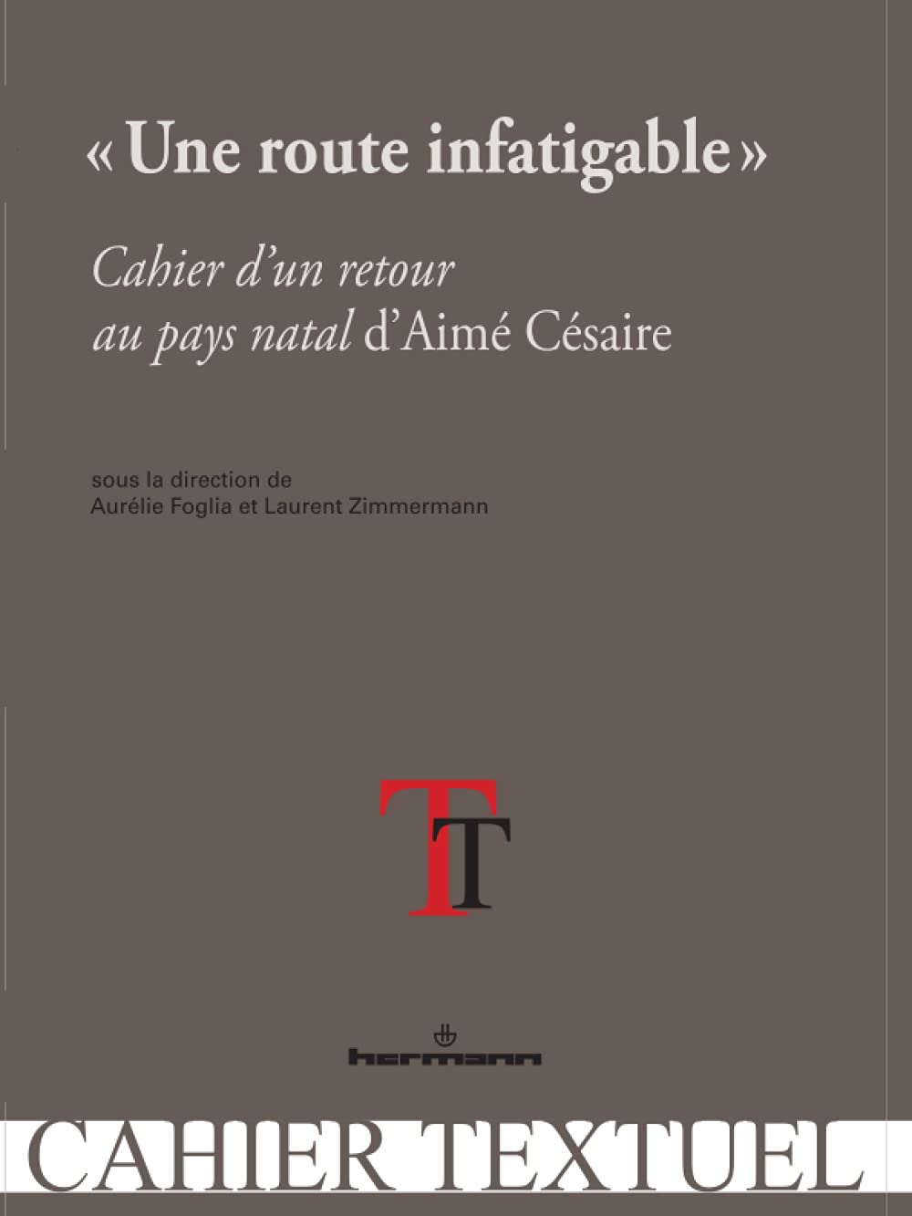 Une route infatigable: Cahier d'un retour au pays natal d'Aimé Césaire