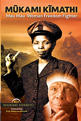 Mukami Kimathi: Mau Mau Woman Freedom Fighter