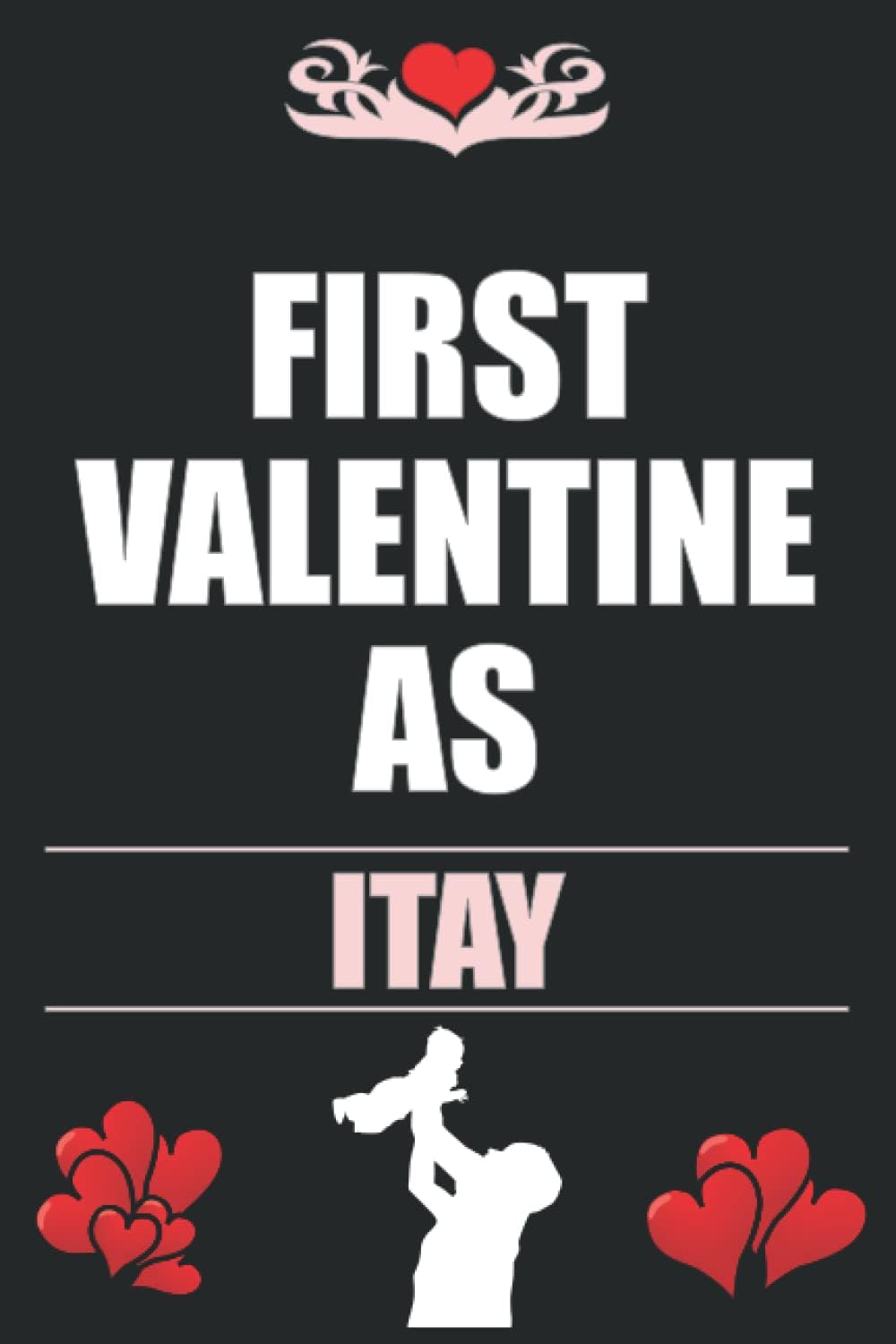 First Valentine as ITAY - Unique Valentine Gift Notebook Writing Journal Gift for Friends Co-workers & Family to Celebrate Newborn: Lined Notebook / ... 120 Pages, 6x9, Soft Cover, Matte Finish
