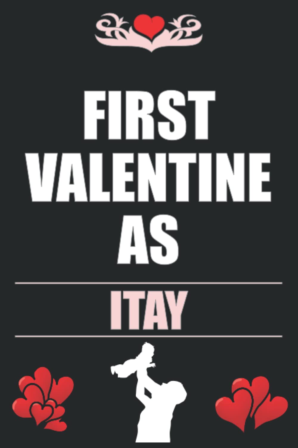 First Valentine as ITAY - Unique Valentine Gift Notebook Writing Journal Gift for Friends Co-workers & Family to Celebrate Newborn: Lined Notebook / ... 120 Pages, 6x9, Soft Cover, Matte Finish