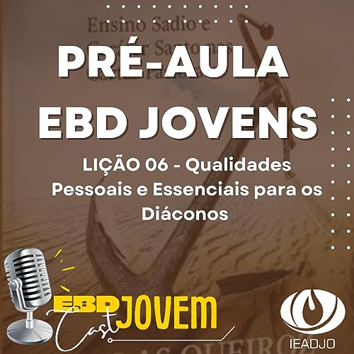 PR&Eacute; AULA EBD JOVENS - LI&Ccedil;&Atilde;O 06 - Qualidades Pessoais e Essenciais para os Di&aacute;conos.