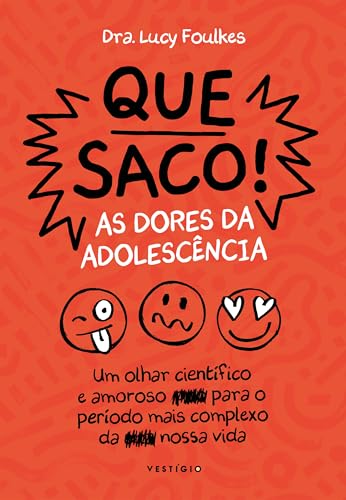 Que saco! As dores da adolescência: Um olhar científico e amoroso para o período mais complexo da nossa vida