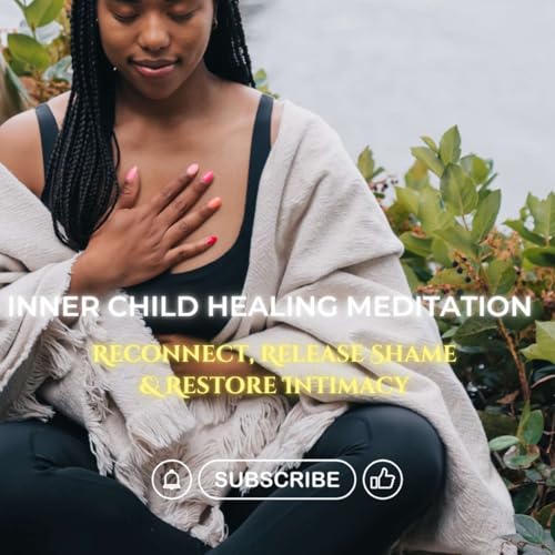Inner Child Healing Meditation | Reconnect, Release Shame & Restore Intimacy