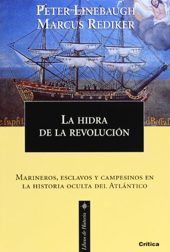 La hidra de la revolución: Marineros, esclavos y campesinos en la historia oculta del Atlántico (L