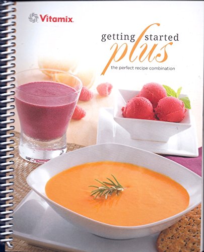 VITAMIX GETTING STARTED PLUS The perfect recipe combination