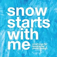 Snow Starts with Me : Small Ways for Keeping Our Planet Cool(er) 1735301000 Book Cover