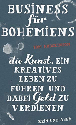 Business für Bohemiens: Die Kunst, ein kreatives Leben zu führen und dabei Geld zu verdienen Business für Bohemiens: Die Kunst, ein kreatives Leben zu führen und dabei Geld zu verdienen