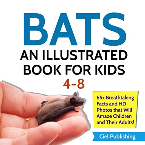 Bats: An Illustrated Book for Kids 4-8. 65+ Breathtaking Facts and HD Photos That Will Amaze Children and Their Adults!