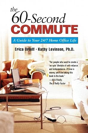 60-Second Commute, The: A Guide to Your 24/7 Home Office Life-Wow! eBook