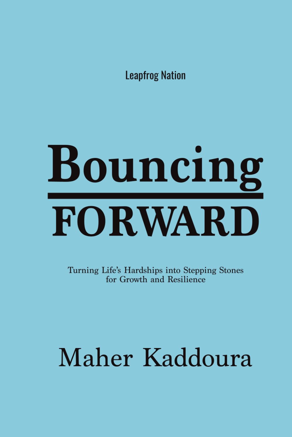 Bouncing Forward: Turning Life's Hardships into Stepping Stones for Growth and Resilience