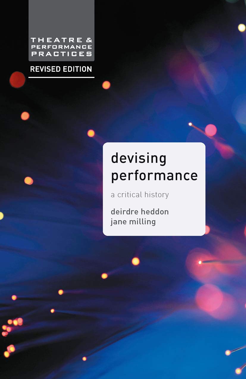 Devising Performance: A Critical History: 8 (Theatre and Performance Practices)