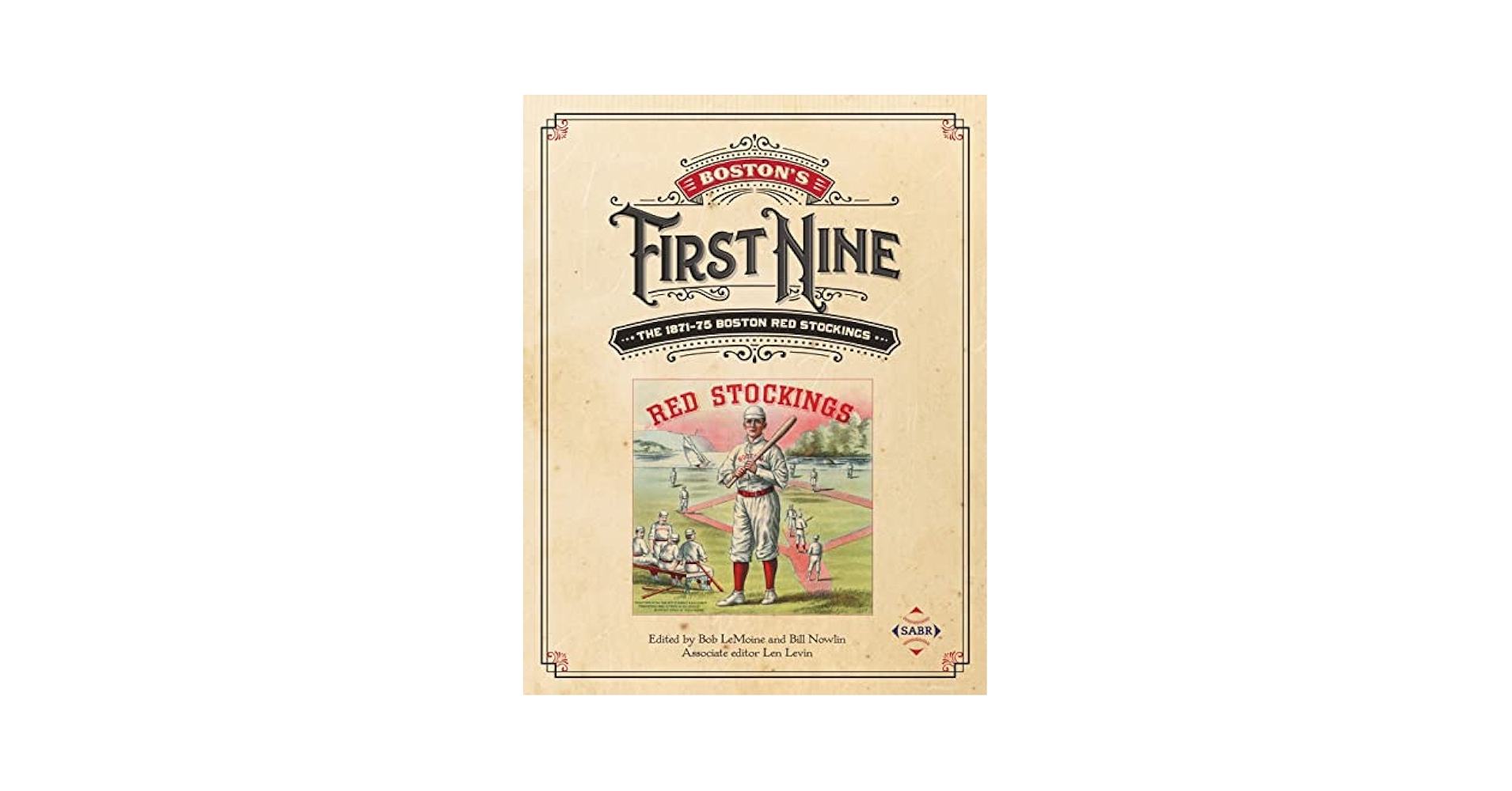 Boston's First Nine: The 1871-75 Boston Red Stockings (SABR