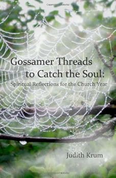 Paperback Gossamer Threads to Catch the Soul:Spiritual Reflections for the Church Year Book