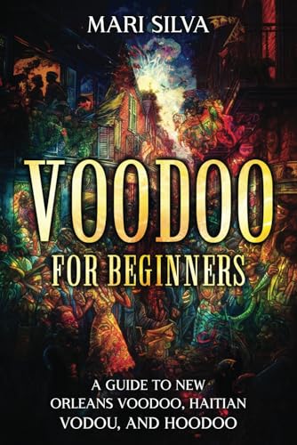 Voodoo for Beginners: A Guide to New Orleans Voodoo, Haitian Vodou, and Hoodoo