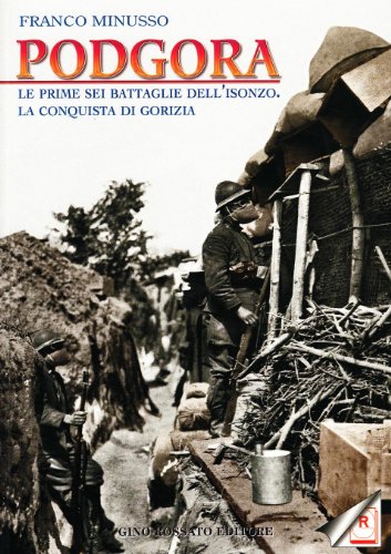 Podgora. Le Prime Sei Battaglie Dell'isonzo. La Conquista Di Gorizia