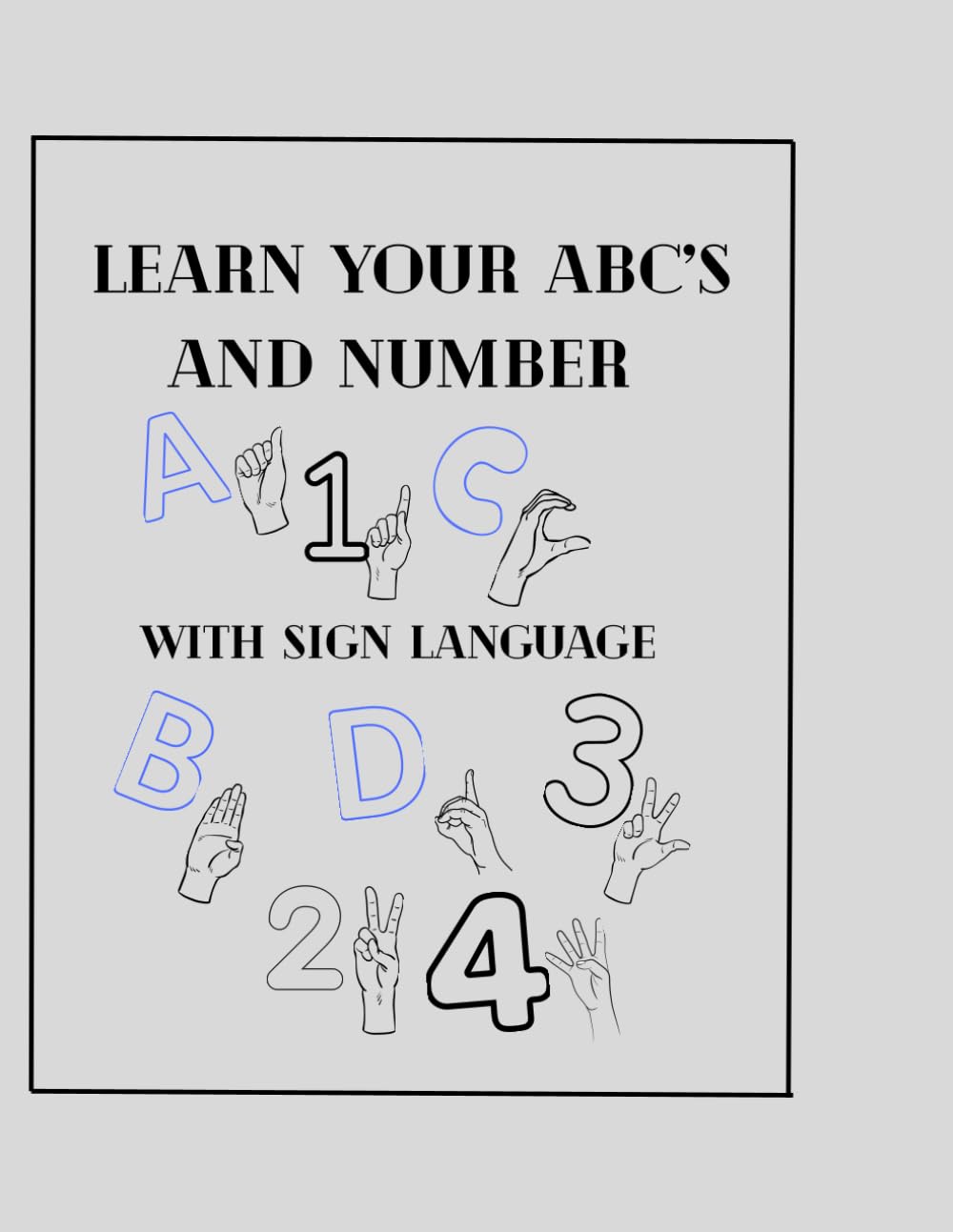 Learn Your ABC's and Numbers: With Sign Language