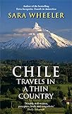 Chile: Travels In A Thin Country (English Edition) - Sara Wheeler 