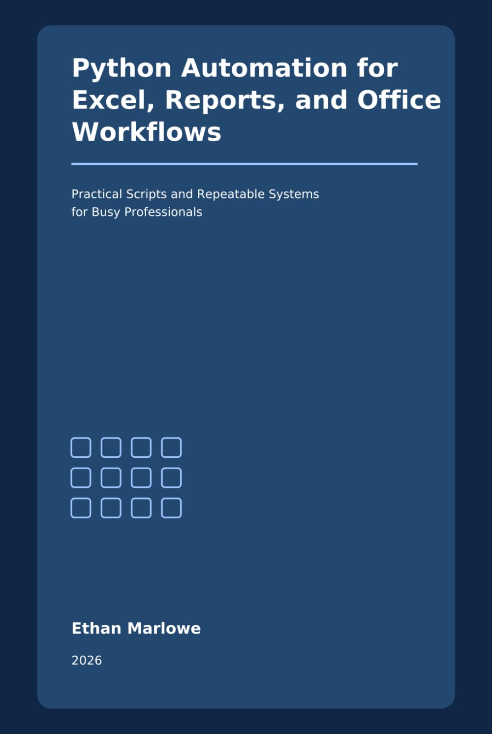 Python Automation for Excel, Reports, and Office Workflows: A Practical 2026 Guide to Automating Spreadsheets, PDF Reports, Email Tasks, and Repetitive Business Processes with Python