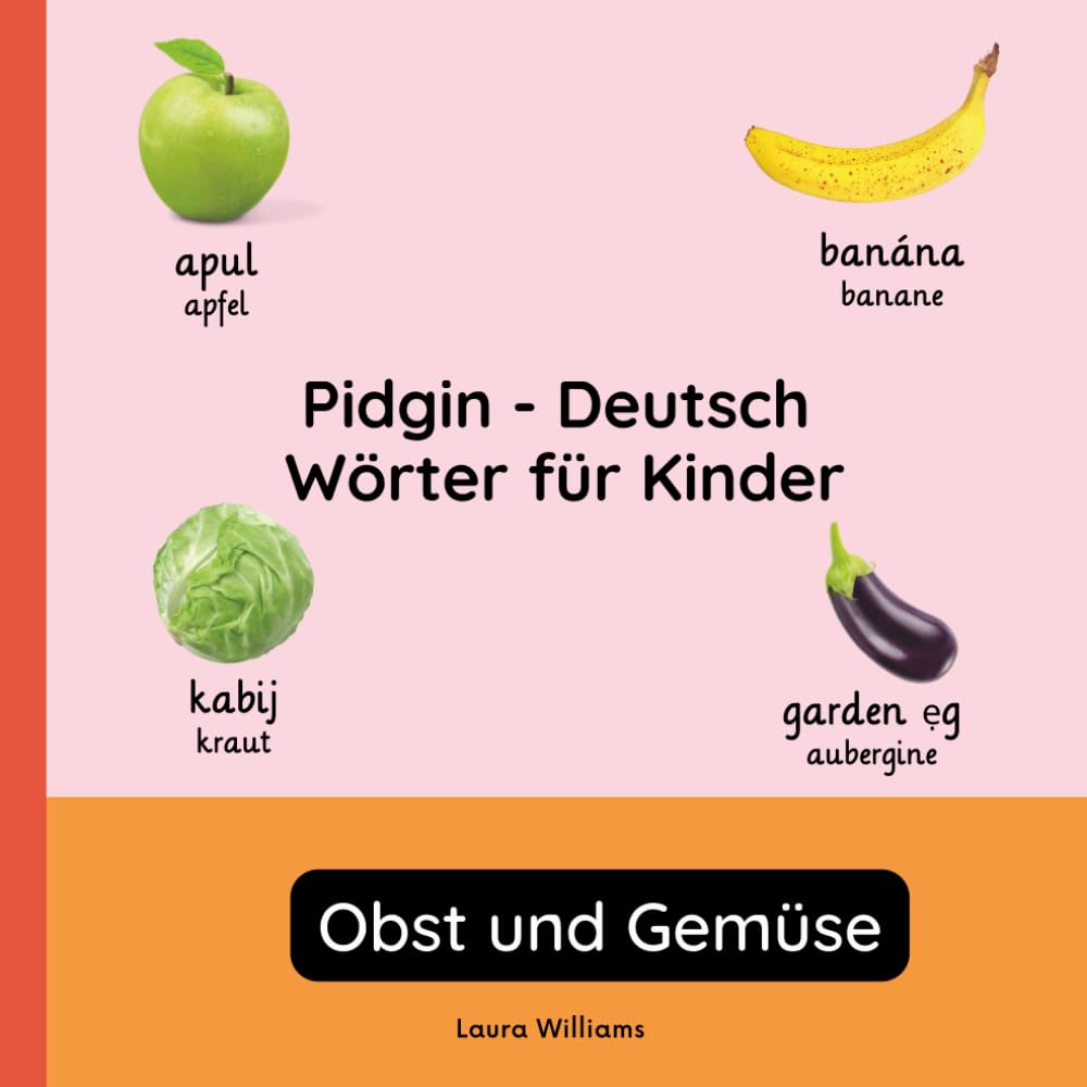 Pidgin - Deutsch Wörter für Kinder - Obst und Gemüse: Pidgin Lernen für Kinder und Anfänger - Zweisprachiges Bilderbuch auf Pidgin mit deutschen ... (Zweisprachige Kinderbücher (Deutsch-Pidgin))