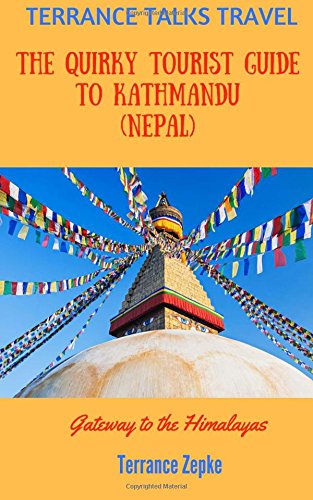 TERRANCE TALKS TRAVEL: The Quirky Tourist Guide to Kathmandu (Nepal): Gateway to the