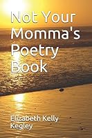 Not Your Momma's Poetry Book 1521556482 Book Cover