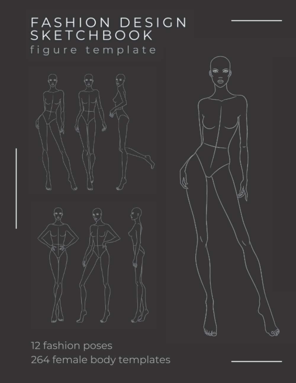 Fashion Design Sketchbook Figure Template: 264 Female Body Templates, 12 Fashion Poses for Sketching Fashion Designs, Fashion Illustrations and Building Your Portfolio.