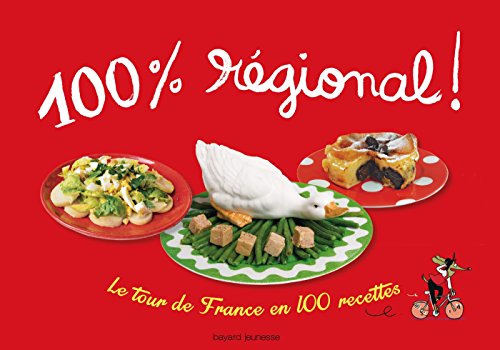 Télécharger 100 % régional: LE TOUR DE FRANCE EN 100 RECETTES / NOUVELLE EDITION Francais PDF