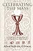 Celebrating the Mass: A Guide for Understanding and Loving the Mass More Deeply