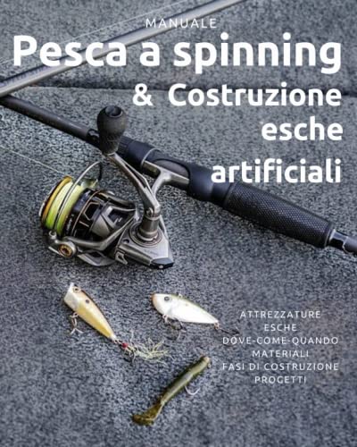 Pesca a spinning: 2 manuali in 1 libro - Pesca a spinning + costruzione esche artificiali - manuale di pesca a spinning completo