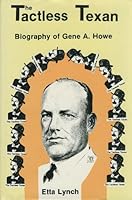 The Tactless Texan: Biography of Gene A. Howe B00260WYU6 Book Cover