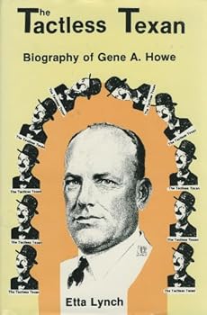 Hardcover The Tactless Texan: Biography of Gene A. Howe Book