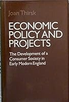 Economic Policy and Projects: The Development of a Consumer Society in Early Modern England 0198283083 Book Cover