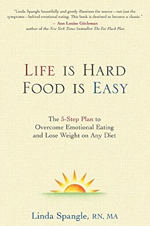 Life is Hard, Food Is Easy: The 5-Step Plan to Overcome Emotional Eating and Lose Weight on Any Diet book cover