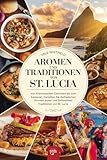 Aromen und Traditionen von St. Lucia: Von kreolischen Gerichten bis zum Karneval: Genießen Sie die authentischen Aromen und zeitlosen Traditionen von St. Lucia