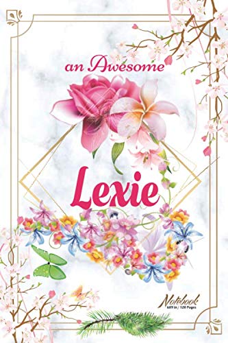An Awesome Lexie Journal: Awesome (Diary, Notebook) Personalized Custom Name - Flowers (6 x 9 - Blank Lined 120 Pages A Wonderful Journal for an ... Writing | | Write about your Life & Interests