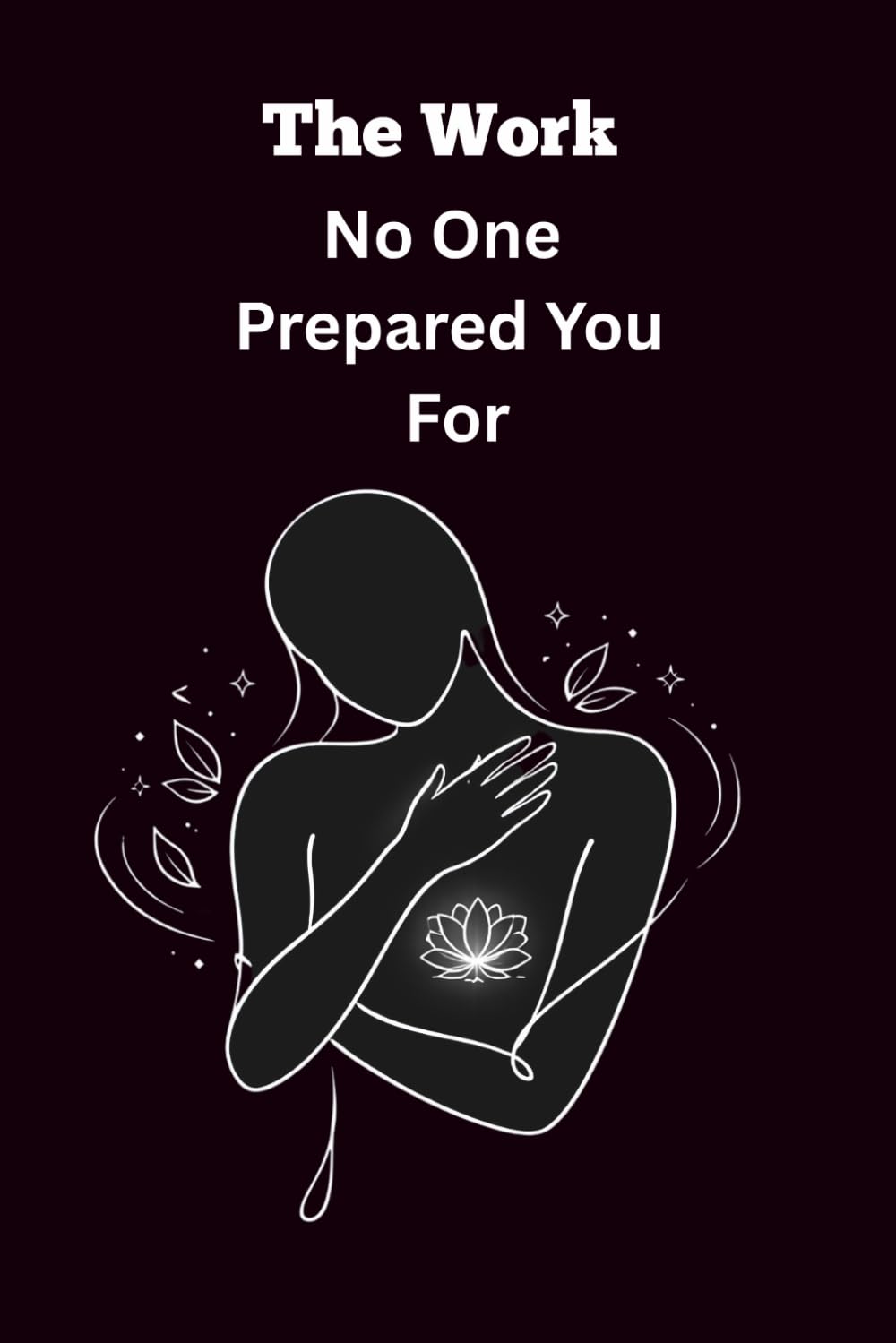 The Work No One Prepared You For: A Guided Journal For When You Were Never Taught How To Heal