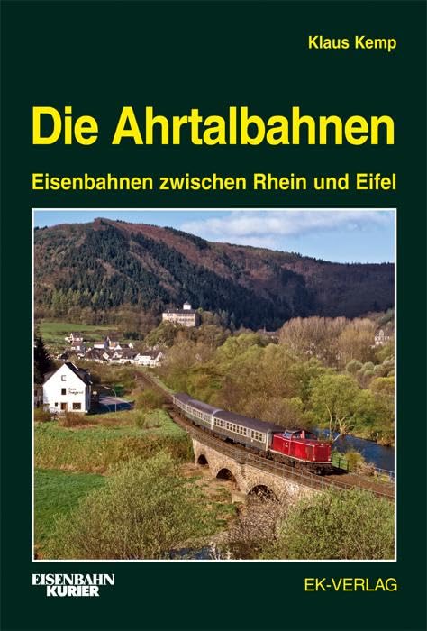 Die Ahrtalbahnen: Eisenbahnen zwischen Rhein und Eifel