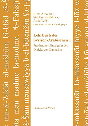 Lehrbuch des Syrisch-Arabischen 1: Praxisnaher Einstieg in den Dialekt von Damaskus. Unter Mitarbeit Lehrbuch des Syrisch-Arabischen 1: Praxisnaher Einstieg in den Dialekt von Damaskus. Unter Mitarbeit