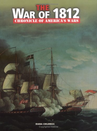 The War of 1812 (Chronicle of America's Wars)      Library Binding – January 1, 2004