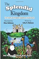 The Splendid Kingdom!: The Story Of Prophet Soloman (Sulaiman): 1 (The Prophets To Islam Kids' Series) 1482349949 Book Cover