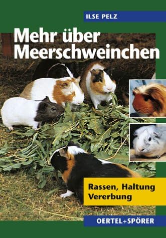 Mehr Rassen Mehr über Meerschweinchen: Rassen - Haltung - Vererbung : Pelz, Ilse ...