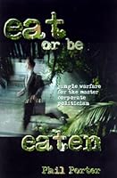 Eat-Or Be Eaten!: Jungle Warfare for the Master Corporate Politician 0735201439 Book Cover