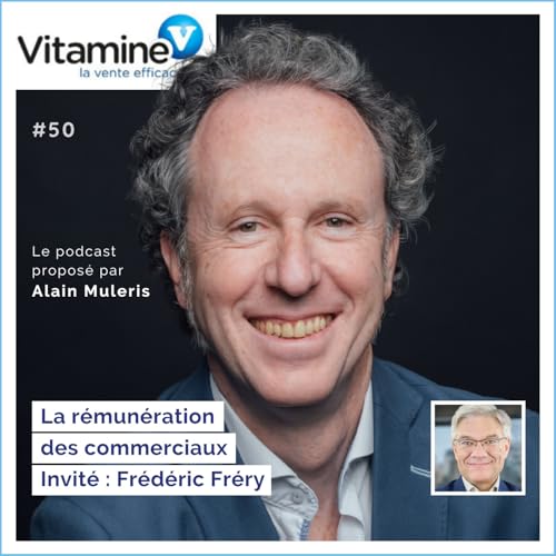 La r&eacute;mun&eacute;ration des commerciaux #50 avec Alain Muleris - Invit&eacute; Fr&eacute;d&eacute;ric Fr&eacute;ry