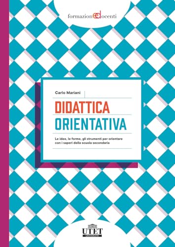 Didattica orientativa. Le idee, le forme, gli strumenti per orientare con i saperi della scuola secondaria