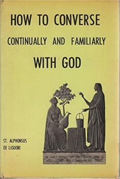 Hardcover How to Converse Continually and Familiarly with God Book