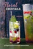 Floral Cocktails: 40 fragrant and flavourful flower-powered drinks