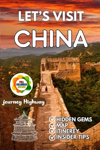 LET'S VISIT CHINA 2025 (New Edition): Explore Top Destinations, Hidden Gems, Culture, and Food – A Complete Tourist Handbook for an Unforgettable Journey