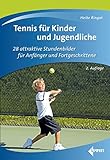 Tennis für Kinder und Jugendliche: 28 attraktive Stundenbilder für Anfänger und Fortgeschrittene