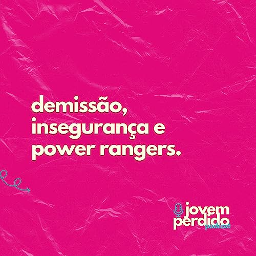 demiss&atilde;o, power rangers e inseguran&ccedil;as